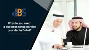 Why do you need business setup service provider in Dubai.