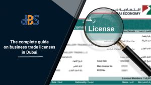 The complete guide on business trade licenses in Dubai
