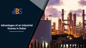 Advantages-of-industrial-license-in-Dubai