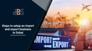 Steps-to-setup-an-import-and-export-business-in-Dubai