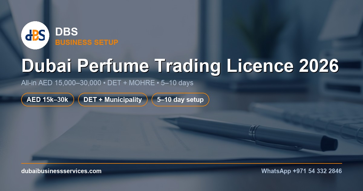 Dubai Perfume Trading Licence 2026: Cost & Setup Guide