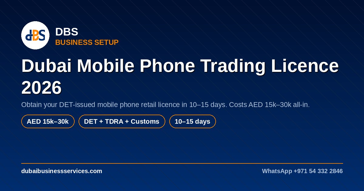 Dubai Mobile Phone Trading Licence 2026 | AED 15k–30k Cost