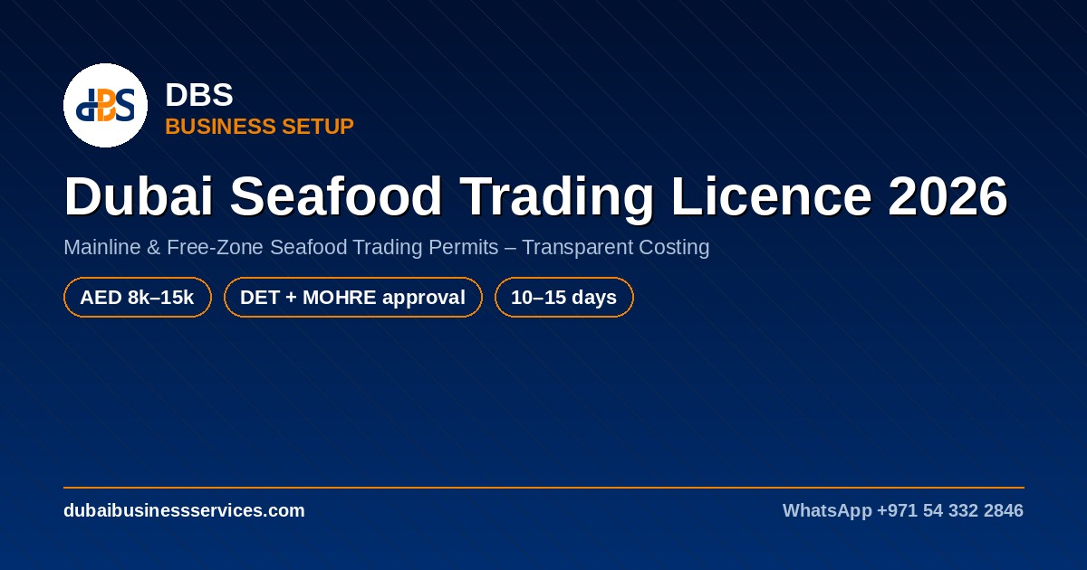 Dubai Seafood Trading Licence 2026: Cost & Requirements